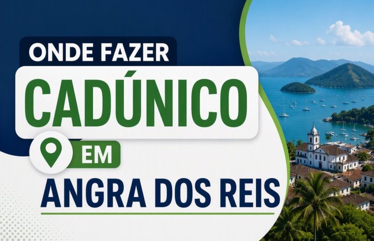 Onde fazer o CadÚnico em Angra dos Reis: CRAS, endereços e documentos