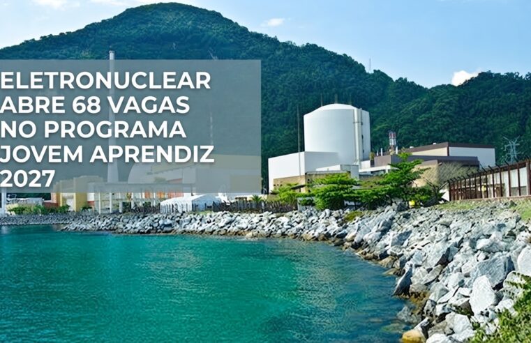Programa jovem aprendiz Eletronuclear 2027: 68 vagas com curso no SENAI Angra dos Reis